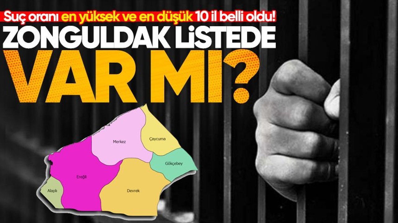 Suç oranı en yüksek ve en düşük 10 il belli oldu! Zonguldak listede var mı?