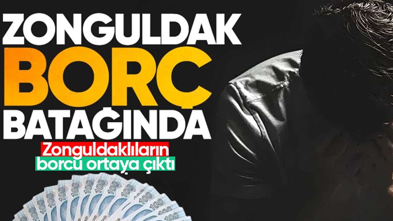 Zonguldaklıların borcu ortaya çıktı! Türkiye’nin en borçlu illeri listesi