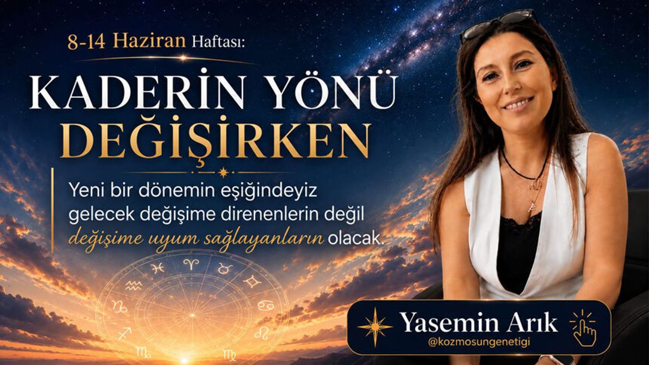 8 – 14 Haziran 2026 Haftası: Kaderin yönü değişirken