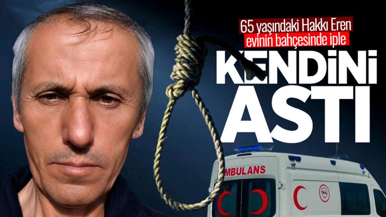 Hakkı Eren evinin bahçesinde kendini astı