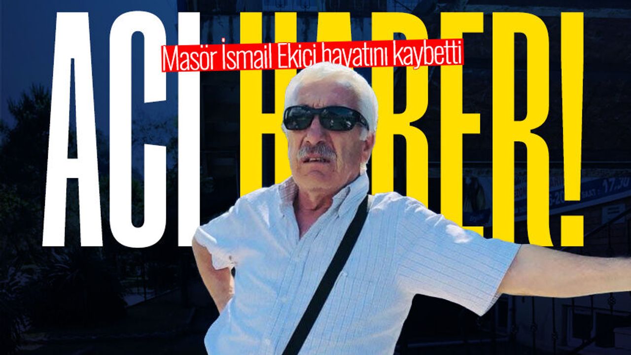 İsmail Ekici hayatını kaybetti