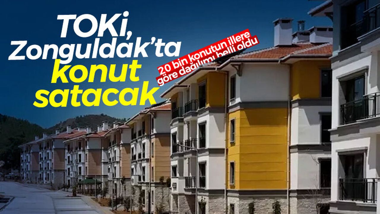 TOKİ ZONGULDAK SATIŞ | TOKİ'nin satacağı yaklaşık 20 bin kon