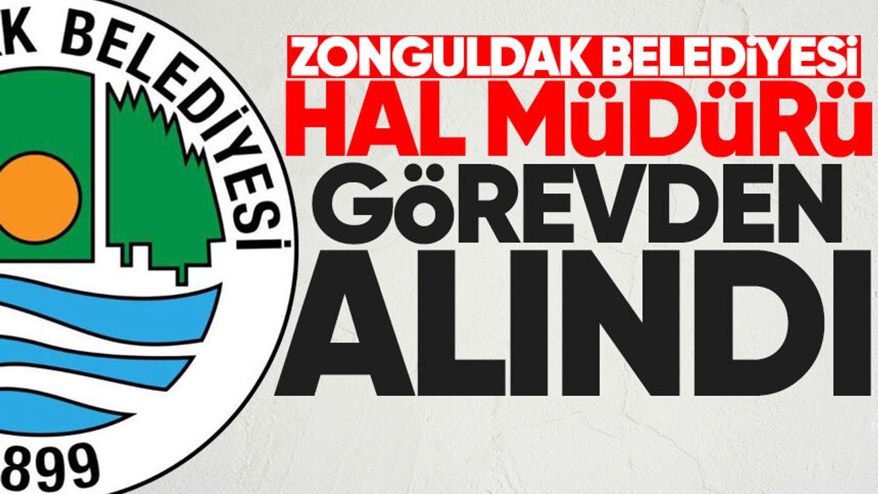 Zonguldak Belediyesi Hal müdürü görevden alındı