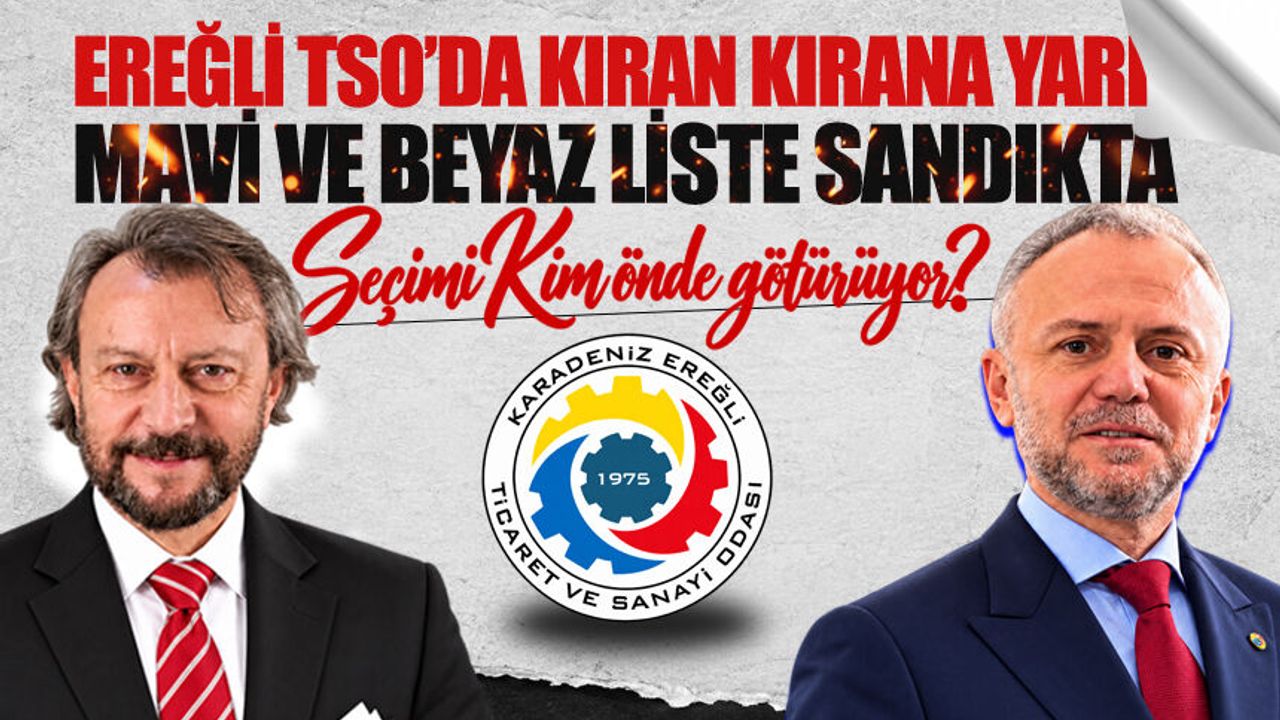 Kdz. Ereğli TSO seçimlerinde kıran kırana yarış: Seçimi kim önde götürüyor?