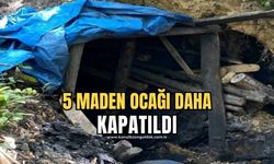 Ruhsatsız 5 maden ocağı kapatıldı