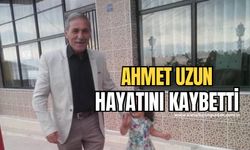 Ahmet Uzun hayatını kaybetti