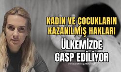 “Kadına ve Çocuğa Şiddet ve İstismar Hiç Olmadığı Kadar Arttı”