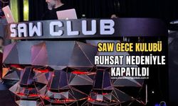 Turizm Bakanlığı SAW gece kulübünü kapattı!