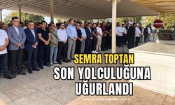 Semra Toptan son yolculuğuna uğurlandı!