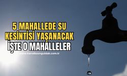 Belediye açıkladı! 5 mahallede su kesintisi yaşanacak