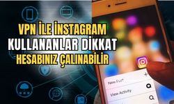 İnstagram'a VPN ile girenler dikkat: Hesaplarınız çalınabilir!