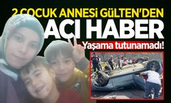 2 çocuk annesi Gülten'den acı haber: Yaşama tutunamadı!