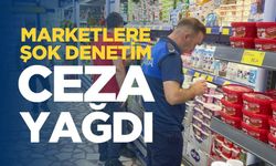 Marketlere şok denetim: Ceza yağdı!