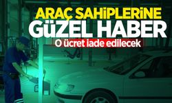 Araç sahiplerine güzel haber! O ücret iade edilecek