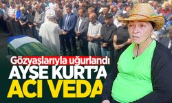 Ayşe Kurt son yolculuğuna uğurlandı