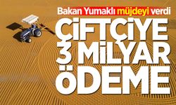 Çiftçiye 3 milyar lira ödeme yapılacak