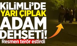 Kilimli'de yarı çıplak adam dehşeti! Resmen terör estirdi