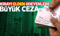 Kirayı elden ödeyene büyük ceza