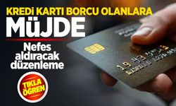 Kredi kartı borcu olanlara müjde! Nefes aldıracak düzenleme