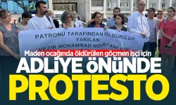 Maden ocağında öldürülen göçmen işçi için adliye önünde protesto