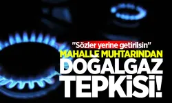 Mahalle muhtarından doğalgaz tepkisi: "Sözler yerine getirilsin"