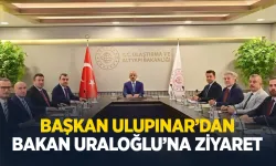 Başkan Ulupınar Bakan Uraloğlu'nu ziyaret etti