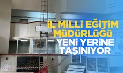 İl Milli Eğitim Müdürlüğü valilik binasından yeni yerine taşındı!