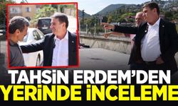 Tahsin Erdem'den yerinde inceleme