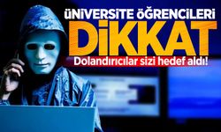 Üniversite öğrencileri dikkat: Dolandırıcılar sizi hedef aldı!