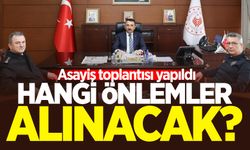 Asayiş toplantısı yapıldı: Hangi önlemler alınacak?