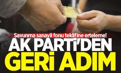 AK Parti'den geri adım: Savunma sanayii fonu teklifine erteleme!