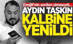 Aydın Taşkın kalbine yenildi!