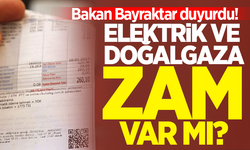 Bakan Bayraktar duyurdu! Elektrik ve doğalgaza zam var mı?