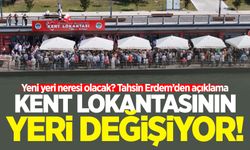 Başkan Tahsin Erdem açıkladı: Kent Lokantası'nın yeri değişiyor!