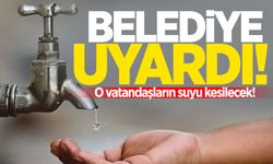 Belediye uyardı: O vatandaşların suyu kesilecek!