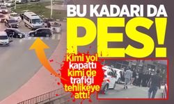 Bu kadarı da pes! Kimi yol kapattı kimi de trafiği tehlikeye attı