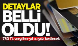 Detaylar belli oldu:  750 TL vergi her yıl o ayda kesilecek