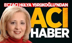 Eczacı Hülya Yörükoğlu'ndan acı haber