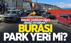 Ekipler Zonguldak'ta başıboş parklanmalara sessiz mi kalıyor?