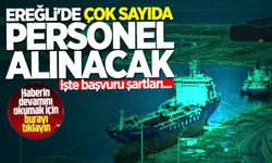 Ereğli'de çok sayıda personel alınacak: İşte başvuru şartları!