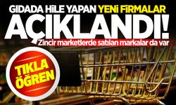 Gıdada hile yapan yeni firmalar açıklandı! Zincir marketlerde satılan markalar da var