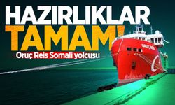 Hazırlıklar tamam! Oruç Reis Somali yolcusu