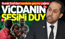 İl Başkanı Burak Erol'dan acil harekete geçme çağrısı: "Vicdanın sesini duy”