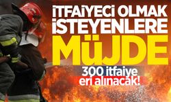 İtfaiyeci olmak isteyenlere müjde: 300 itfaiye eri alınacak!