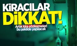 Kiracılar dikkat! Artık kira sözleşmeleri bu şekilde yapılacak