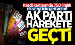 Kredi kartlarında 750 liralık ek vergi için geri adım! AK Parti harekete geçti