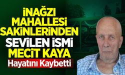 İnağzı’nın sevilen siması Mecit Kaya, vefat etti!