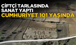 Tarlasına ‘Cumhuriyet 101 yaşında’ yazdı