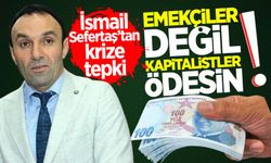 Sefertaş’tan krize tepki: “Emekçiler değil, kapitalistler ödesin”