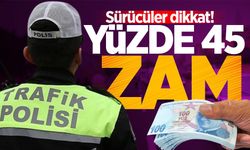 Sürücüler dikkat! Yüzde 45 zam yolda